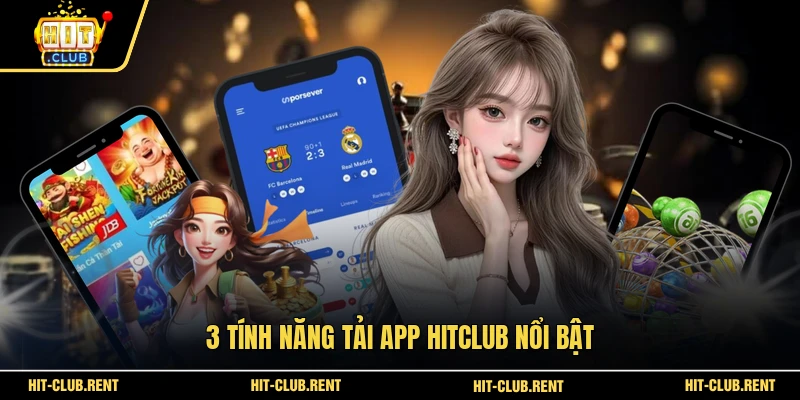 3 tính năng tải app HITCLUB nổi bật