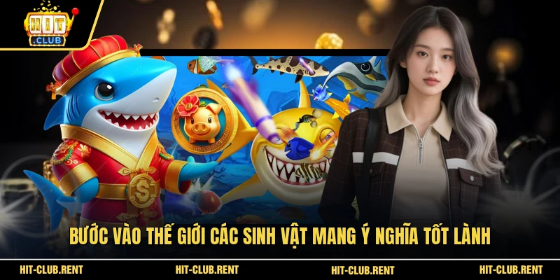 Bước vào thế giới các sinh vật mang ý nghĩa tốt lành