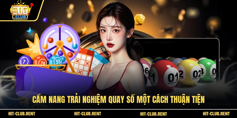 Cẩm nang trải nghiệm quay số một cách thuận tiện