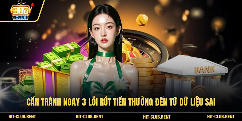 Cần tránh ngay 3 lỗi rút tiền thường đến từ dữ liệu sai