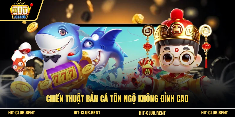 Chiến thuật bắn cá Tôn Ngộ Không đỉnh cao