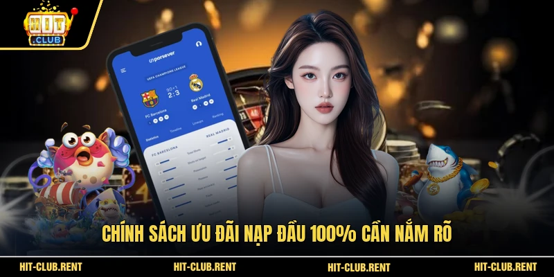 Chính sách ưu đãi nạp đầu 100% cần nắm rõ