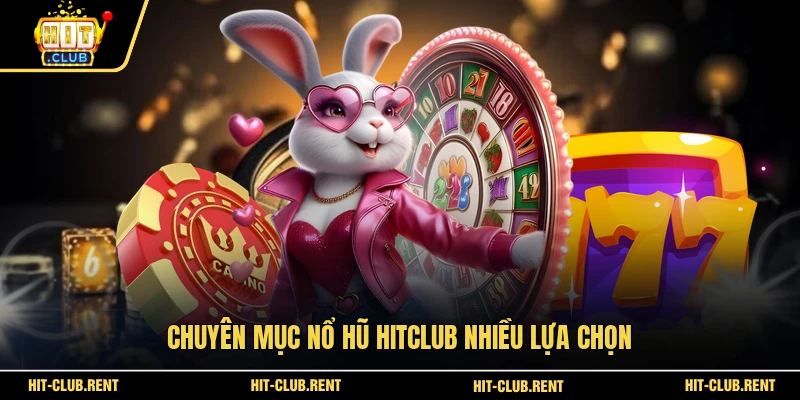 Chuyên mục nổ hũ HITCLUB nhiều lựa chọn