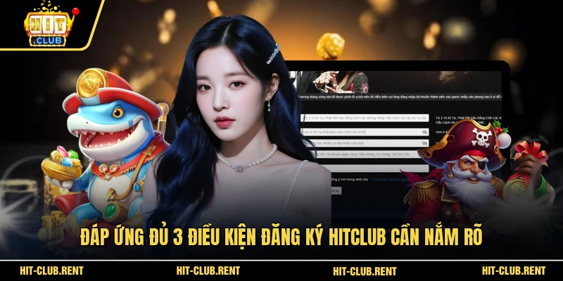 Đáp ứng đủ 3 điều kiện đăng ký HITCLUB cần nắm rõ