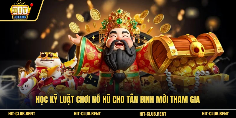 Học kỹ luật chơi nổ hũ cho tân binh mới tham gia