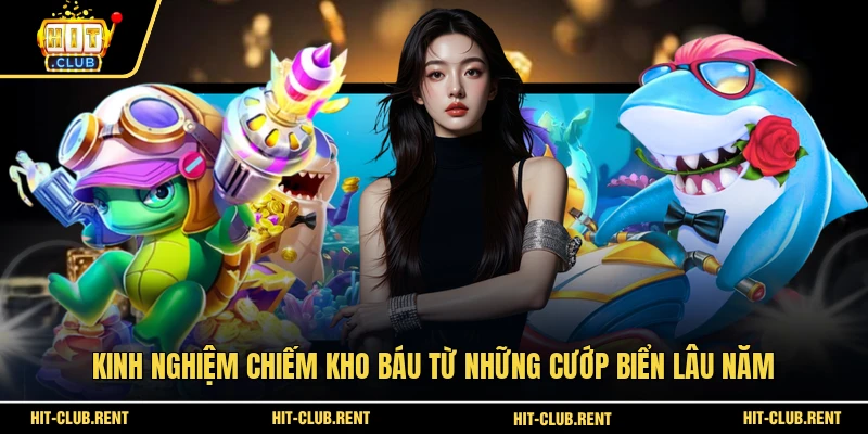 Kinh nghiệm chiếm kho báu từ những cướp biển lâu năm