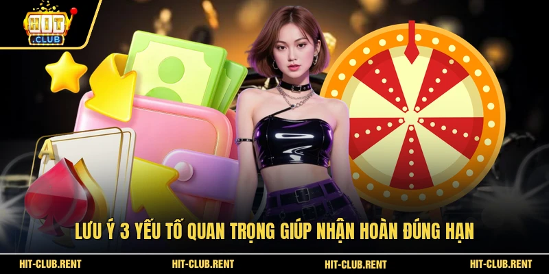 Lưu ý 3 yếu tố quan trọng giúp nhận hoàn đúng hạn
