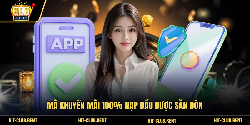 Mã khuyến mãi 100% nạp đầu được săn đón