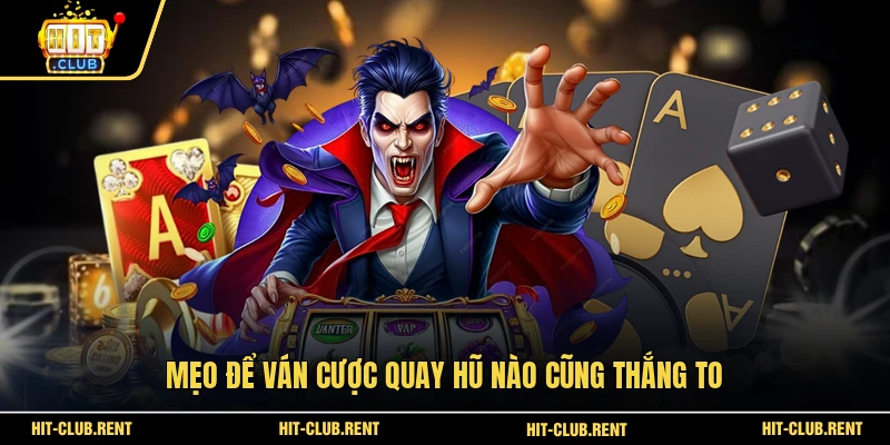 Mẹo để ván cược quay hũ nào cũng thắng to