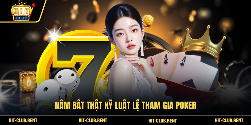Nắm bắt thật kỹ luật lệ tham gia Poker