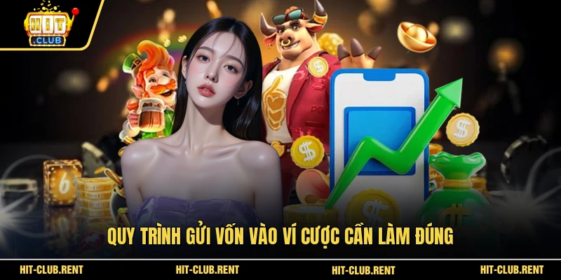 Quy trình gửi vốn vào ví cược cần làm đúng
