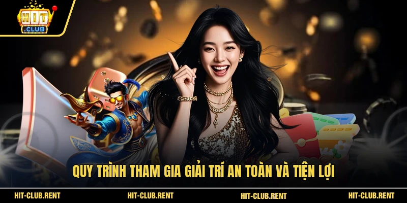 Quy trình tham gia giải trí an toàn và tiện lợi