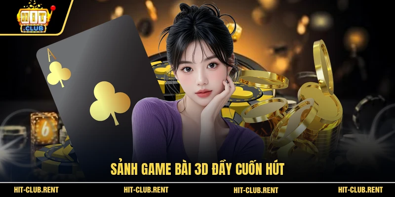 Sảnh game bài 3D đầy cuốn hút