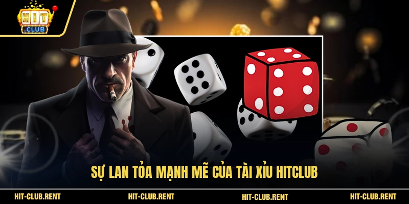 Sự lan tỏa mạnh mẽ của Tài Xỉu HITCLUB 