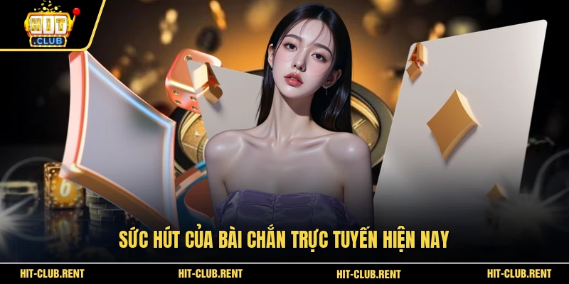 Sức hút của bài Chắn trực tuyến hiện nay