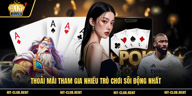 Thoải mái tham gia nhiều trò chơi sôi động nhất