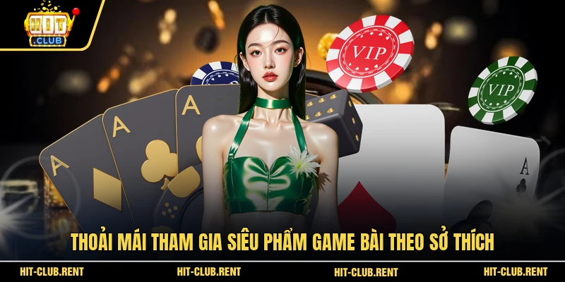 Thoải mái tham gia siêu phẩm game bài theo sở thích